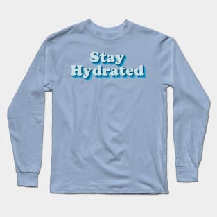 Stay Hydrated Long Sleeve T-Shirt